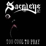 SACRILEGE B.C. - Too Cool to Pray Re-Release CD